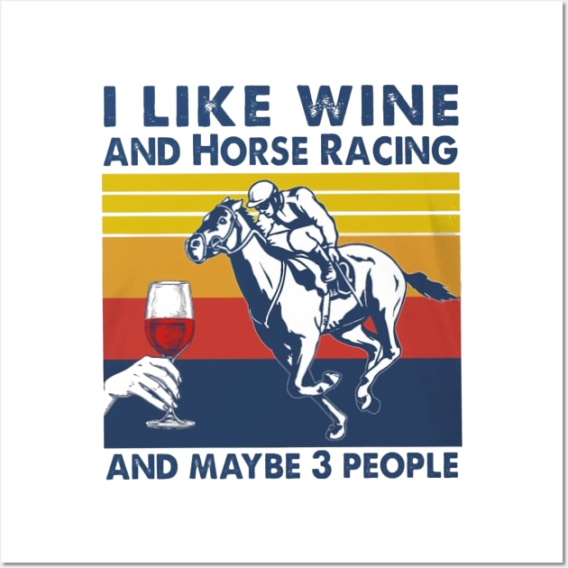 I Like Wine And Horse Racing And Maybe 3 People Wall Art by irieana cabanbrbe